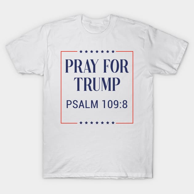 Pray for trump - psalm 109:8 - white background T-Shirt by tziggles